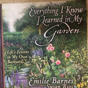 Everything I know I’ve learned in my garden by Emilie Barnes and Susan Rios